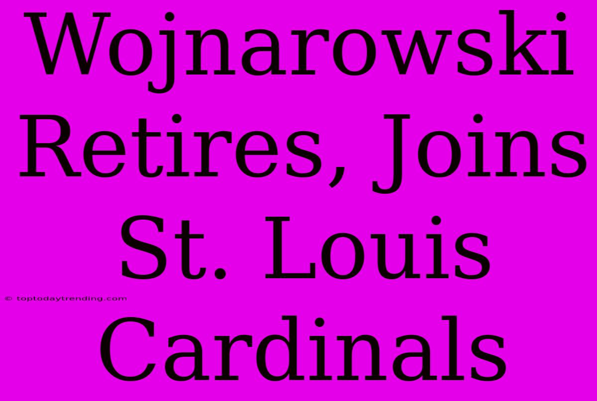 Wojnarowski Retires, Joins St. Louis Cardinals