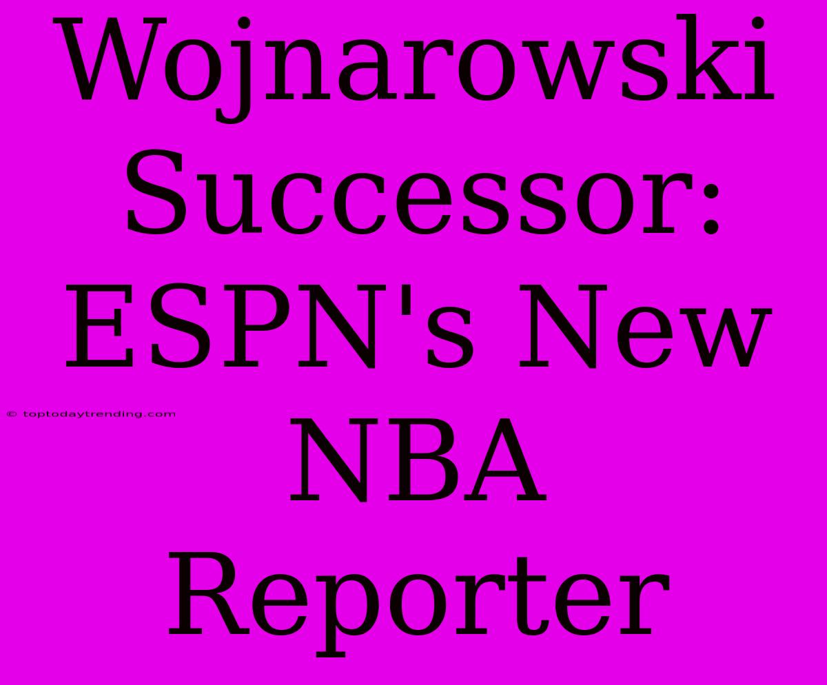 Wojnarowski Successor: ESPN's New NBA Reporter