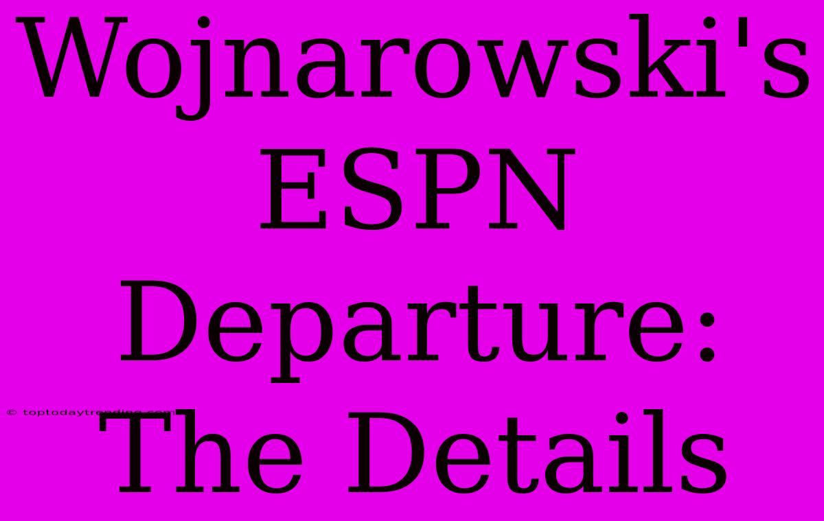 Wojnarowski's ESPN Departure: The Details