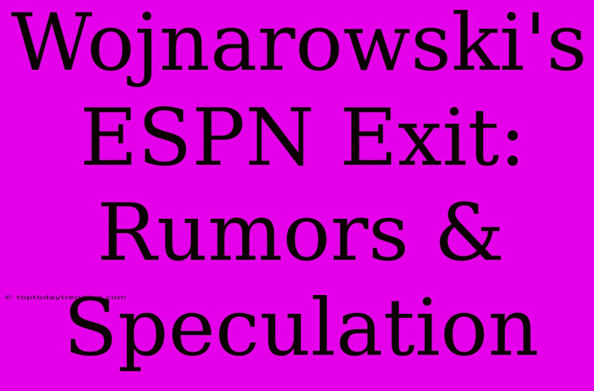 Wojnarowski's ESPN Exit: Rumors & Speculation