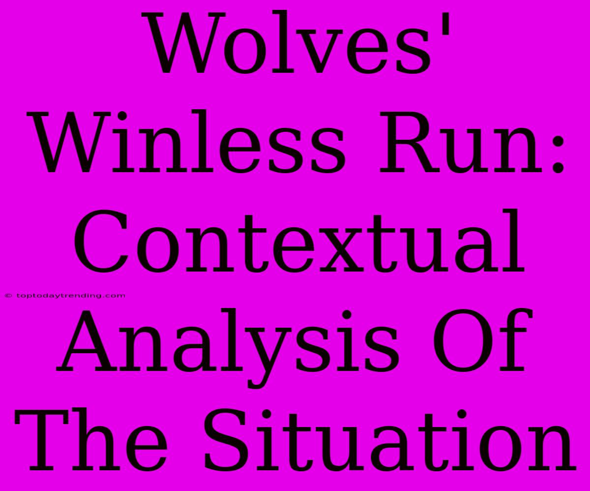 Wolves' Winless Run: Contextual Analysis Of The Situation