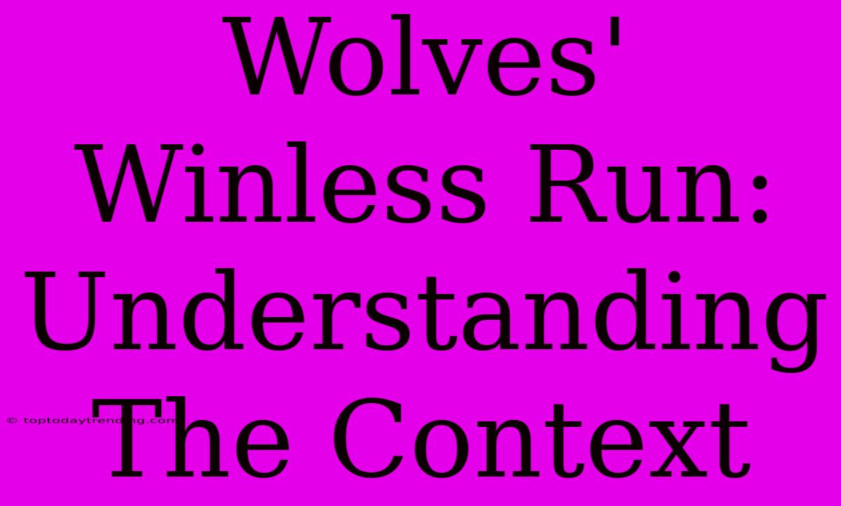 Wolves' Winless Run: Understanding The Context