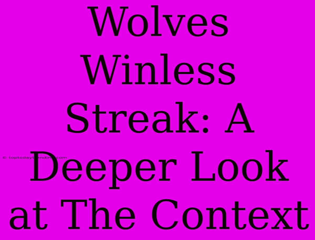 Wolves Winless Streak: A Deeper Look At The Context