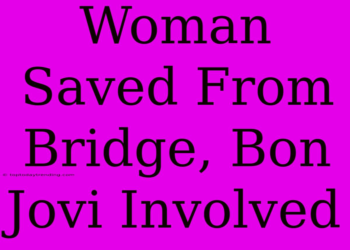 Woman Saved From Bridge, Bon Jovi Involved