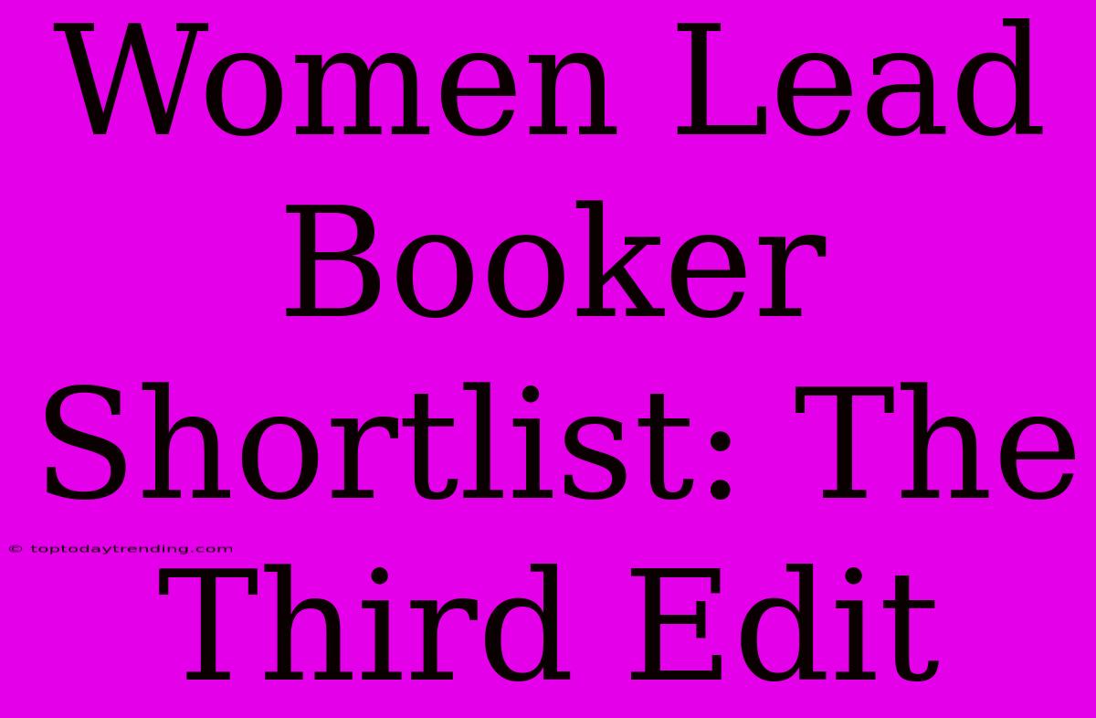 Women Lead Booker Shortlist: The Third Edit