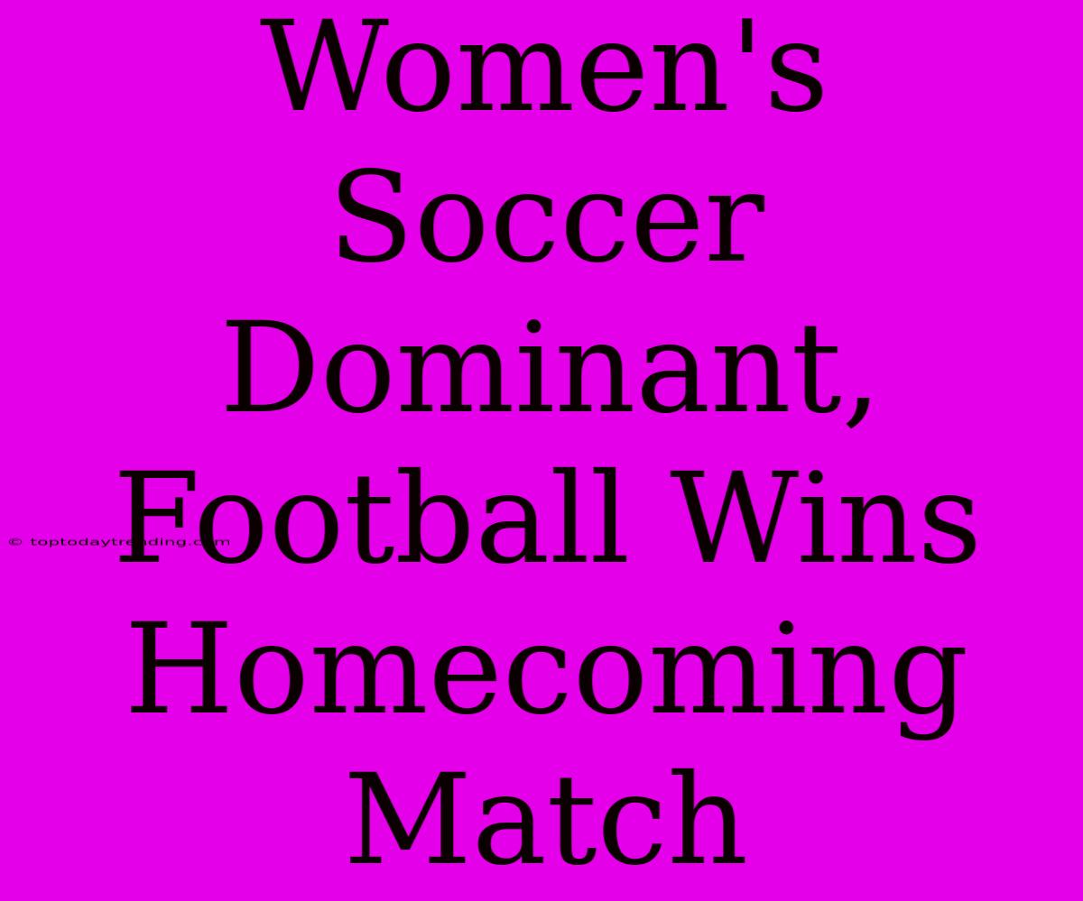 Women's Soccer Dominant, Football Wins Homecoming Match