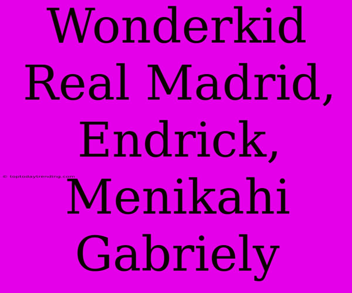 Wonderkid Real Madrid, Endrick, Menikahi Gabriely