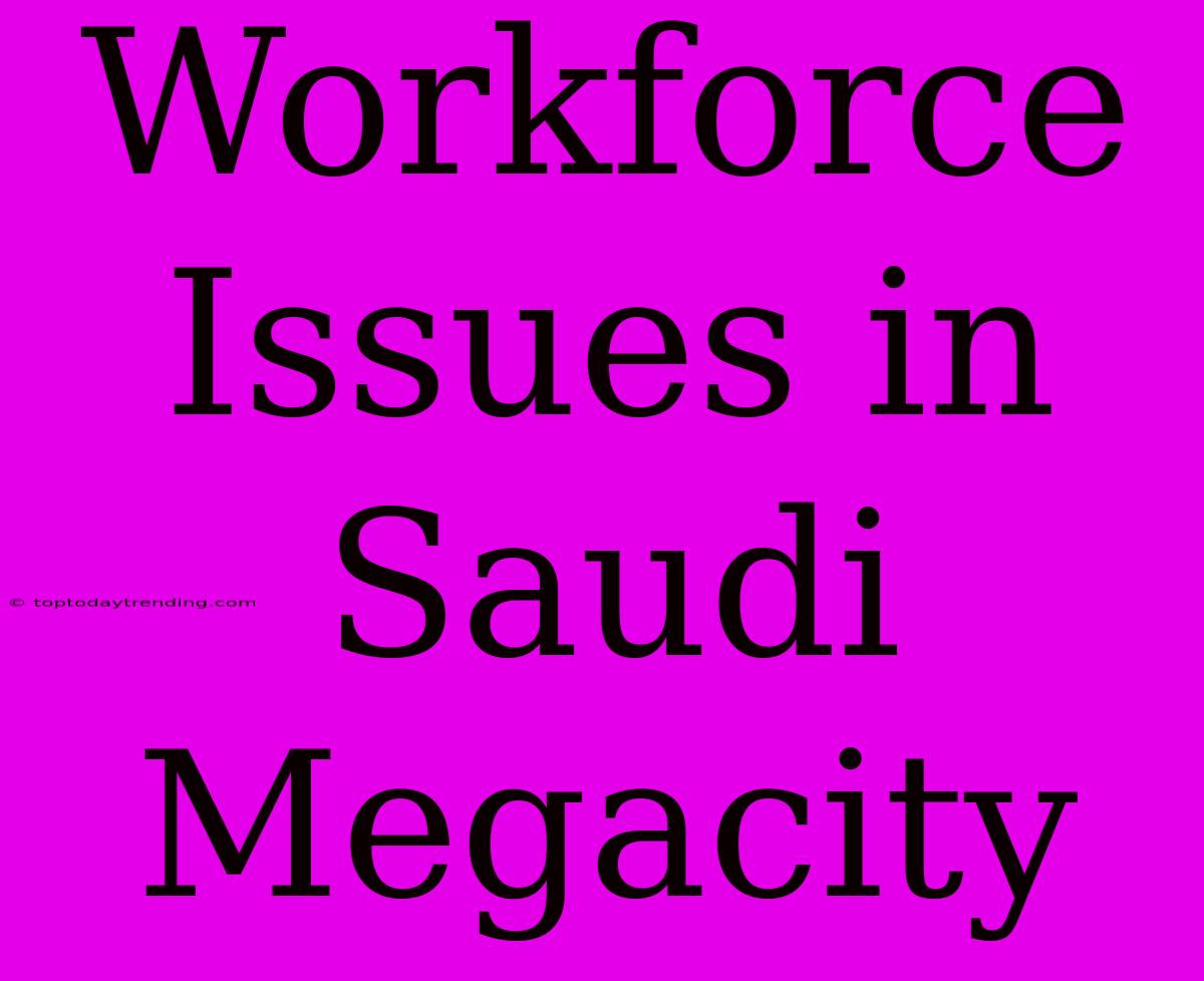 Workforce Issues In Saudi Megacity