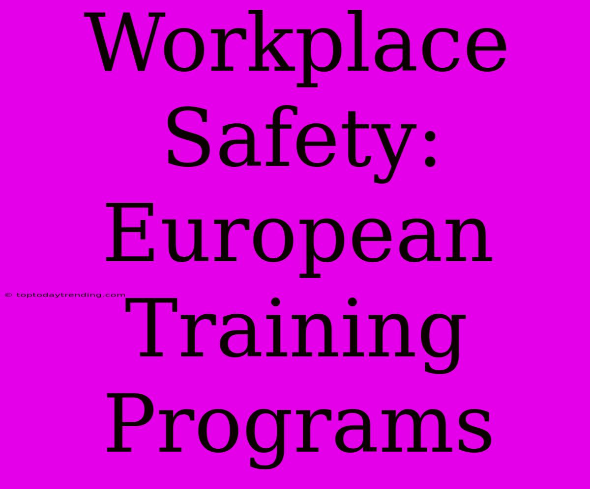 Workplace Safety: European Training Programs