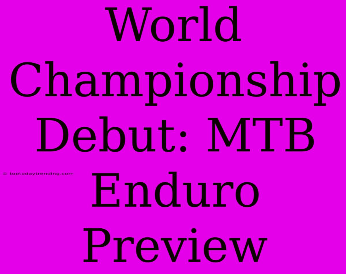 World Championship Debut: MTB Enduro Preview