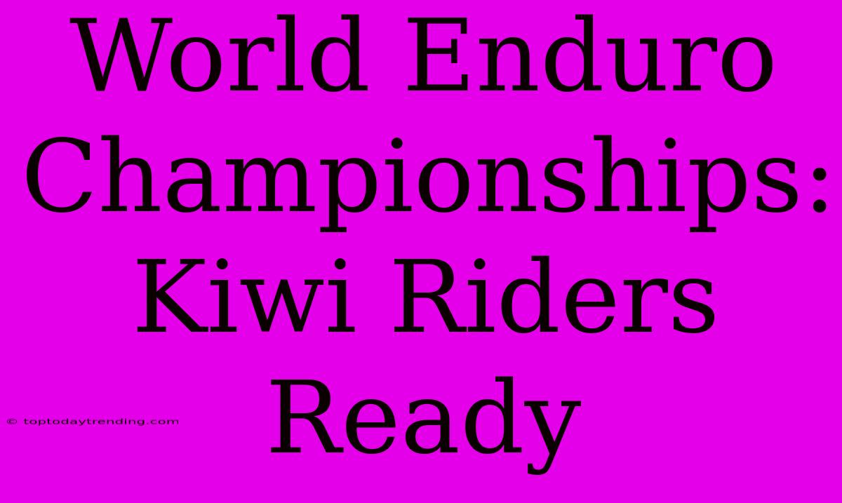 World Enduro Championships: Kiwi Riders Ready