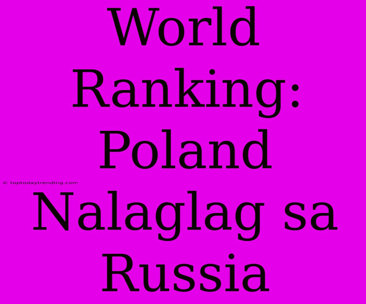 World Ranking: Poland Nalaglag Sa Russia