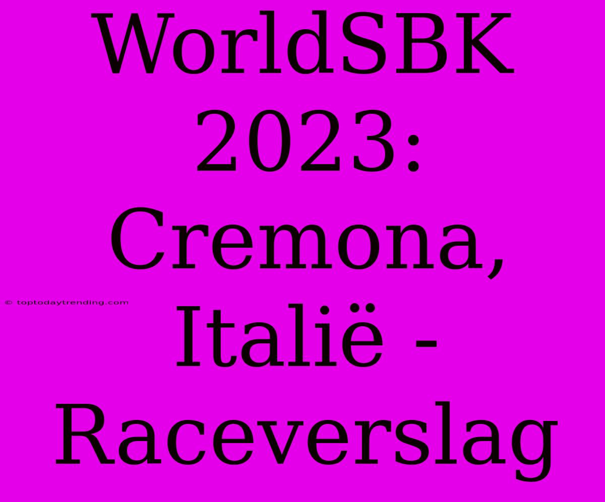 WorldSBK 2023: Cremona, Italië - Raceverslag