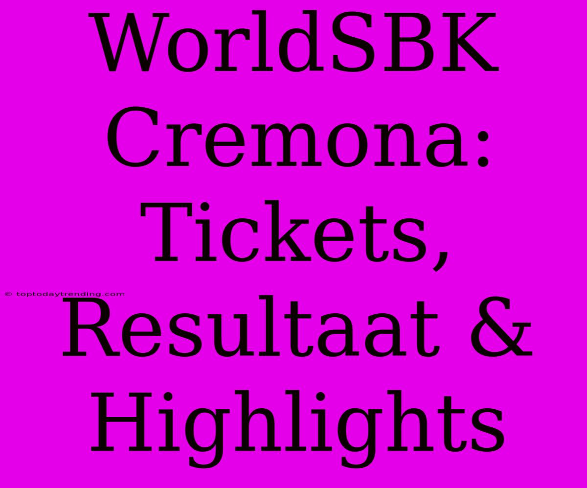 WorldSBK Cremona: Tickets, Resultaat & Highlights