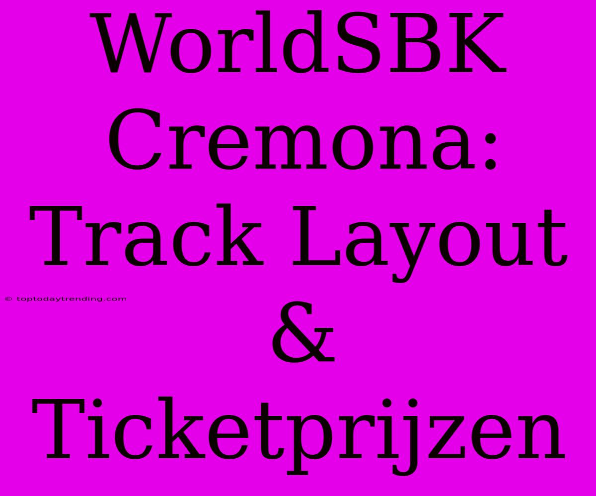 WorldSBK Cremona: Track Layout & Ticketprijzen