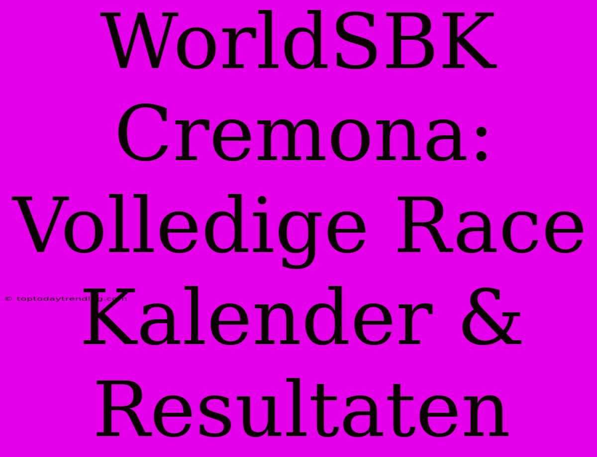 WorldSBK Cremona: Volledige Race Kalender & Resultaten