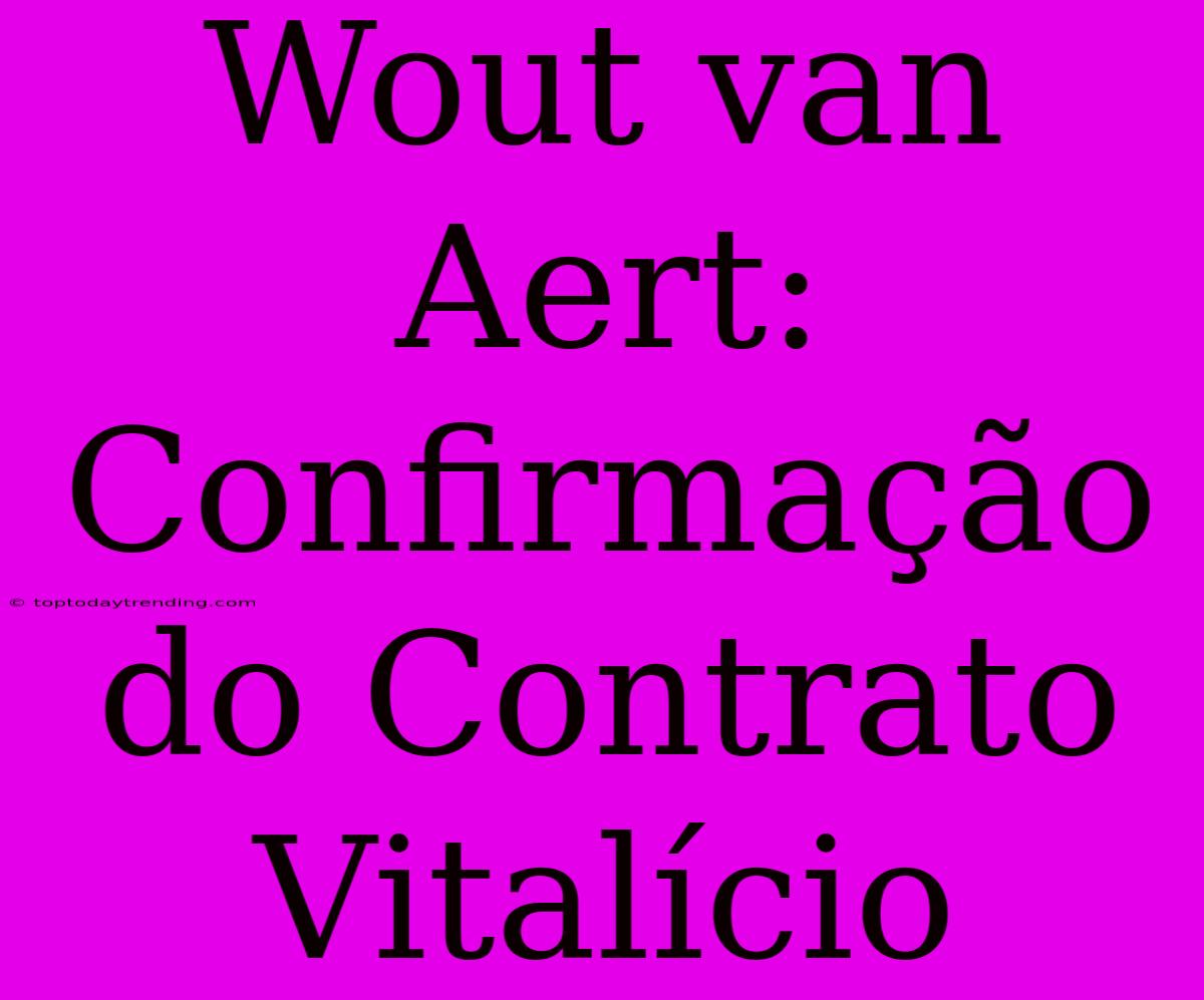 Wout Van Aert: Confirmação Do Contrato Vitalício