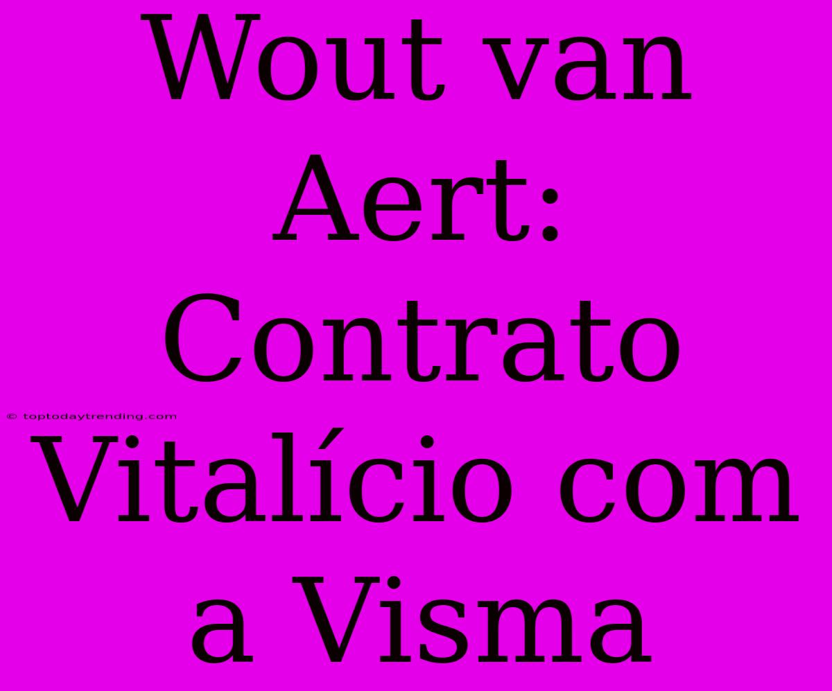 Wout Van Aert: Contrato Vitalício Com A Visma