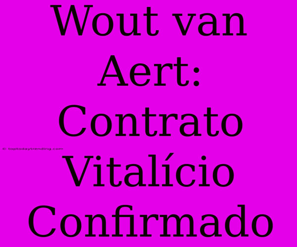 Wout Van Aert: Contrato Vitalício Confirmado