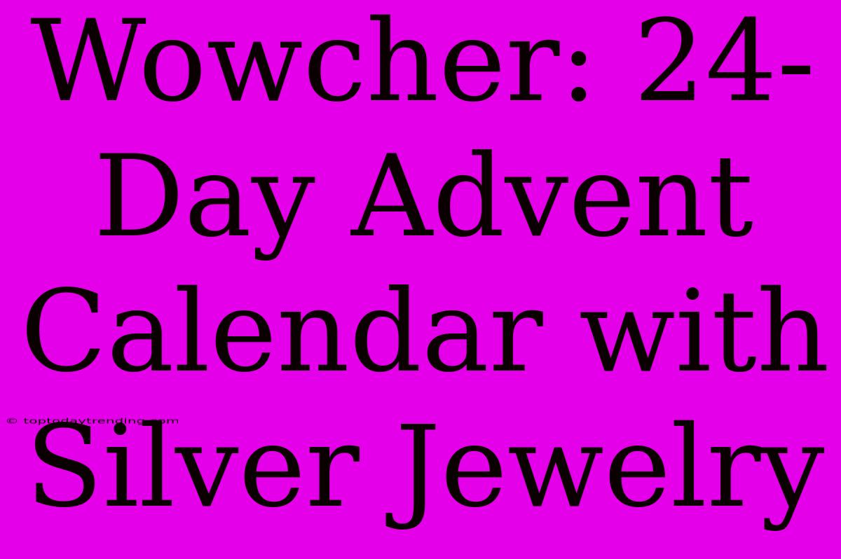 Wowcher: 24-Day Advent Calendar With Silver Jewelry