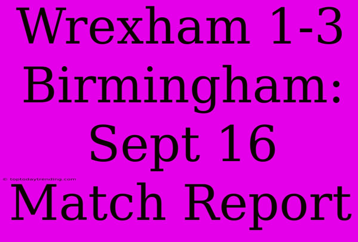 Wrexham 1-3 Birmingham: Sept 16 Match Report