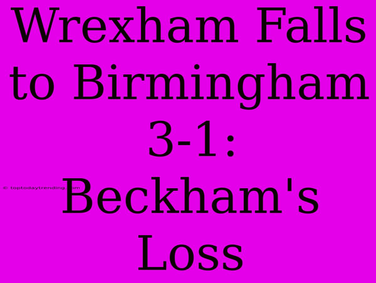 Wrexham Falls To Birmingham 3-1: Beckham's Loss