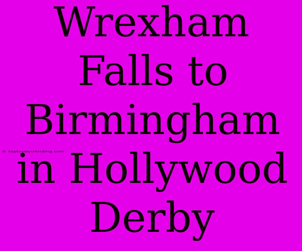 Wrexham Falls To Birmingham In Hollywood Derby