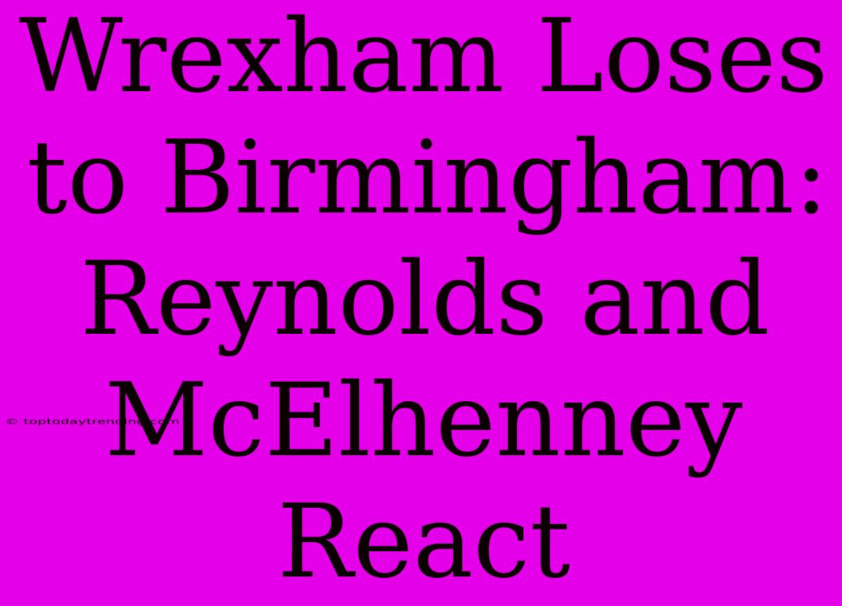 Wrexham Loses To Birmingham: Reynolds And McElhenney React