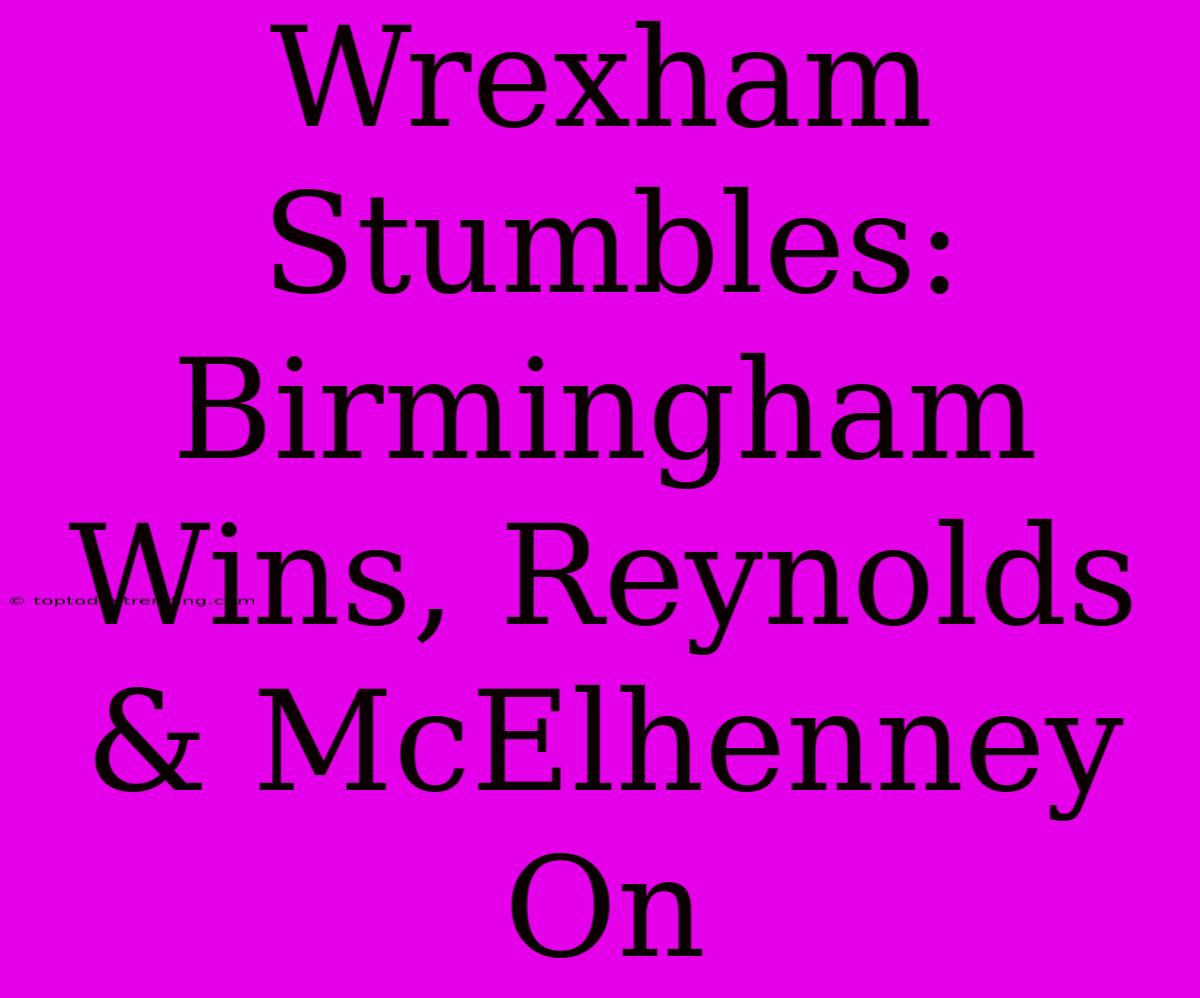 Wrexham Stumbles: Birmingham Wins, Reynolds & McElhenney On