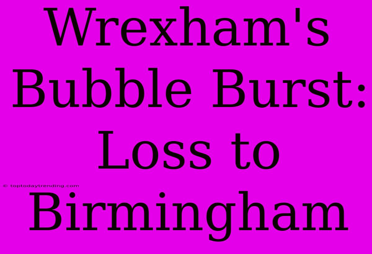 Wrexham's Bubble Burst: Loss To Birmingham