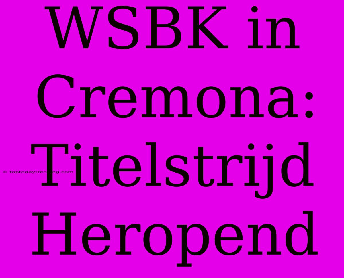 WSBK In Cremona: Titelstrijd Heropend