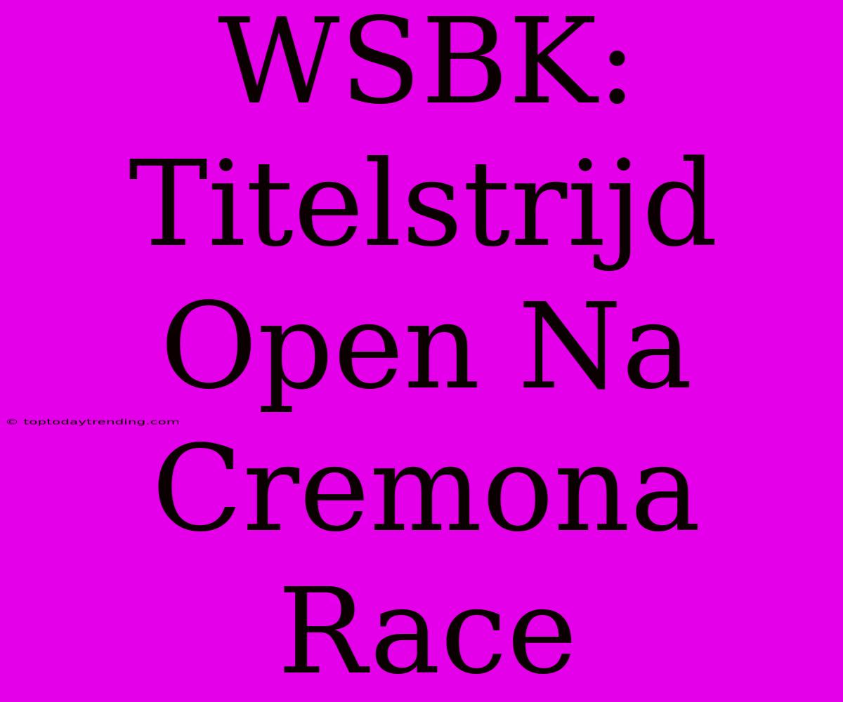 WSBK: Titelstrijd Open Na Cremona Race