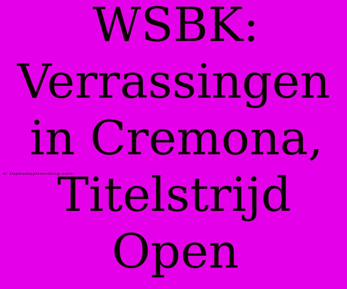 WSBK: Verrassingen In Cremona, Titelstrijd Open