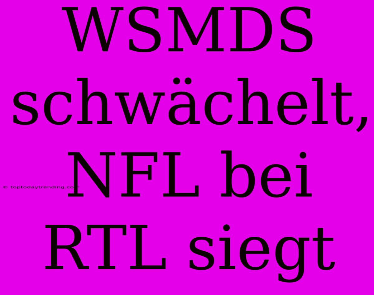 WSMDS Schwächelt, NFL Bei RTL Siegt