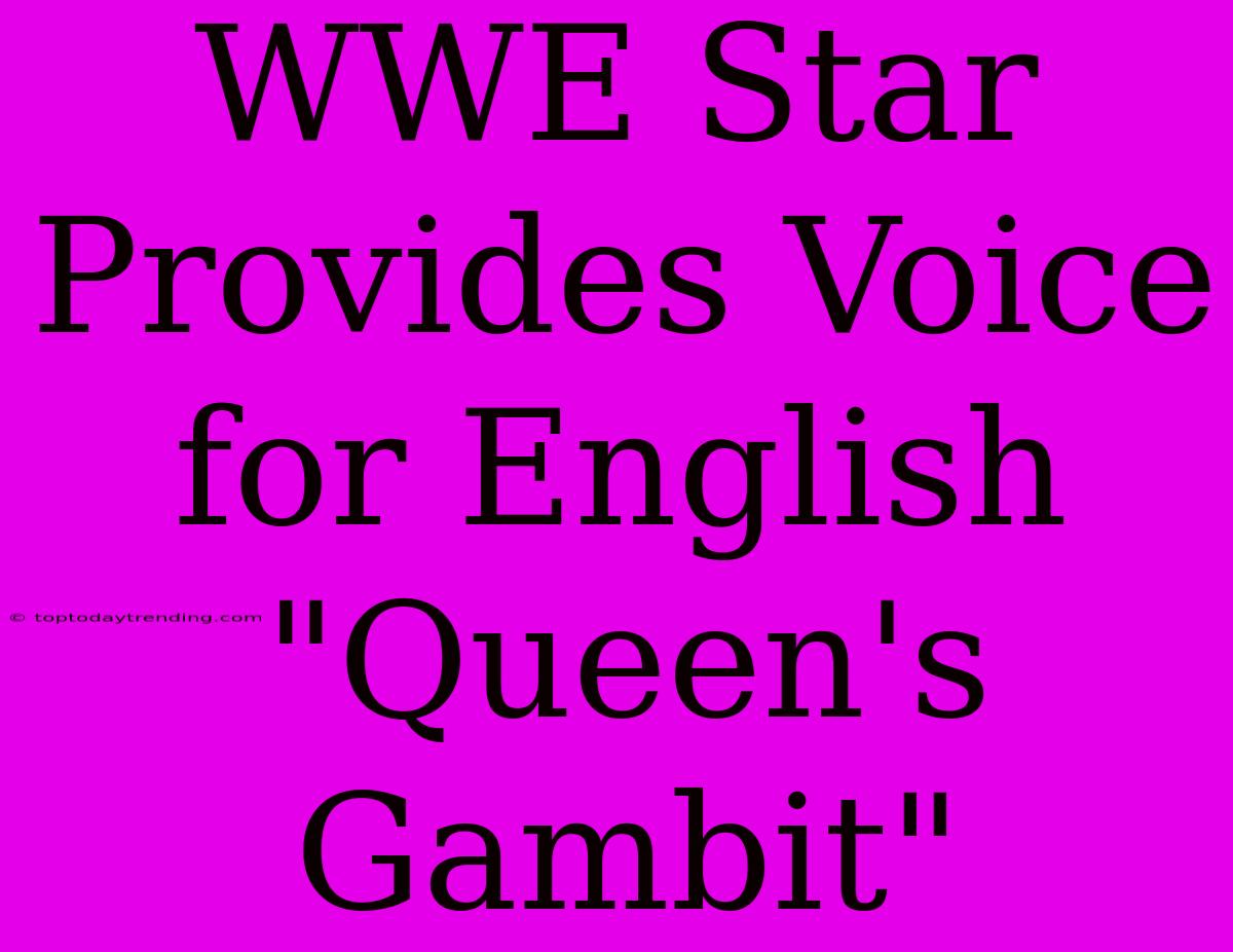 WWE Star Provides Voice For English 