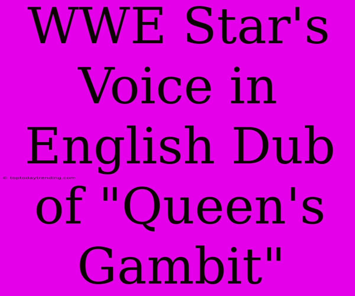 WWE Star's Voice In English Dub Of 