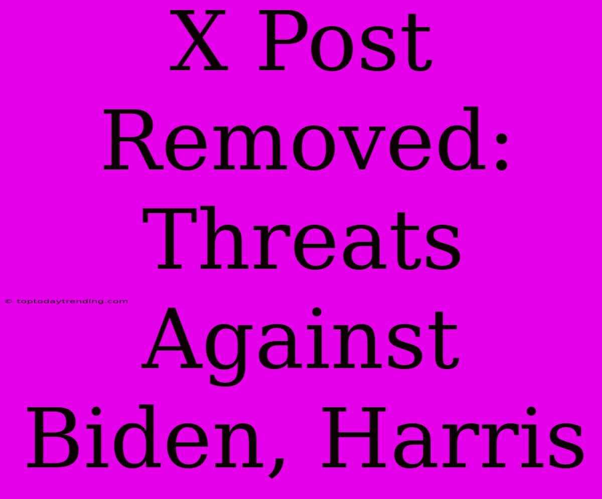 X Post Removed: Threats Against Biden, Harris