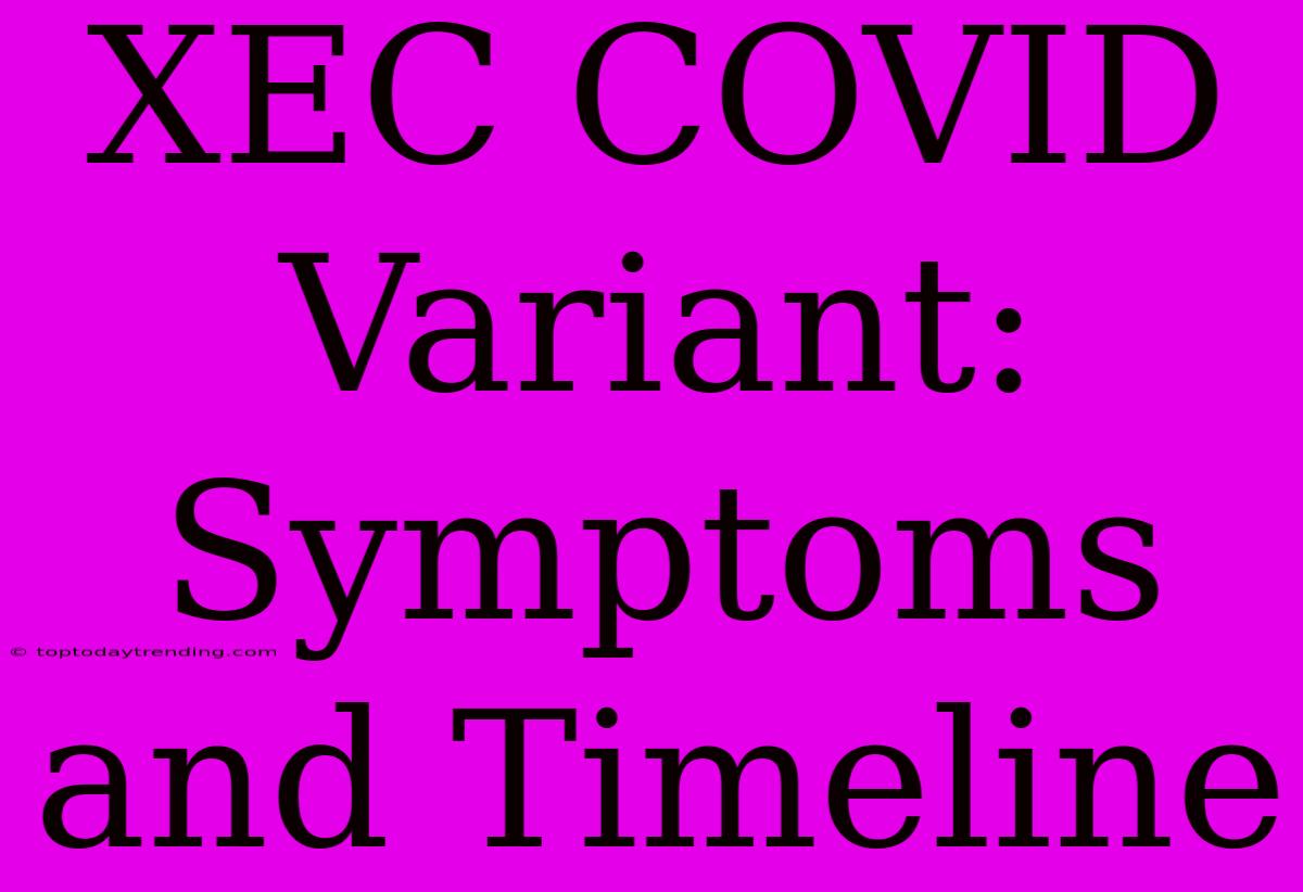 XEC COVID Variant: Symptoms And Timeline