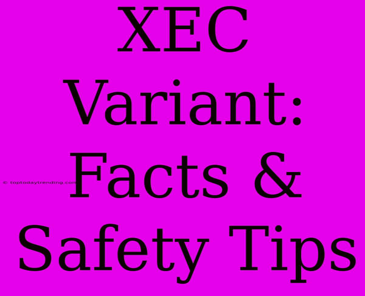 XEC Variant: Facts & Safety Tips