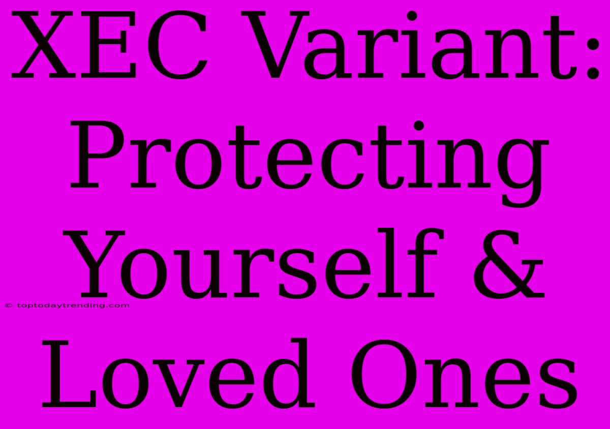 XEC Variant: Protecting Yourself & Loved Ones