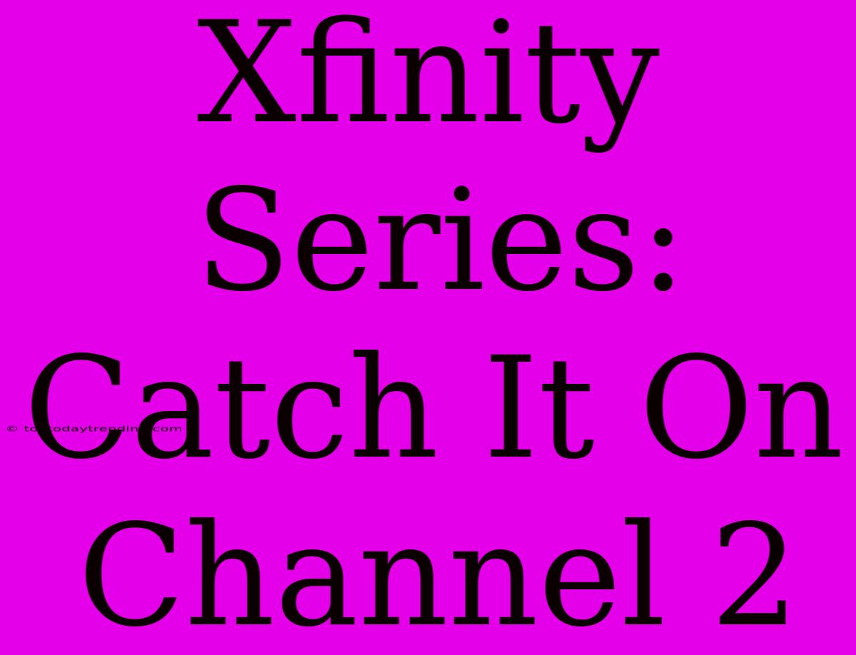 Xfinity Series: Catch It On Channel 2