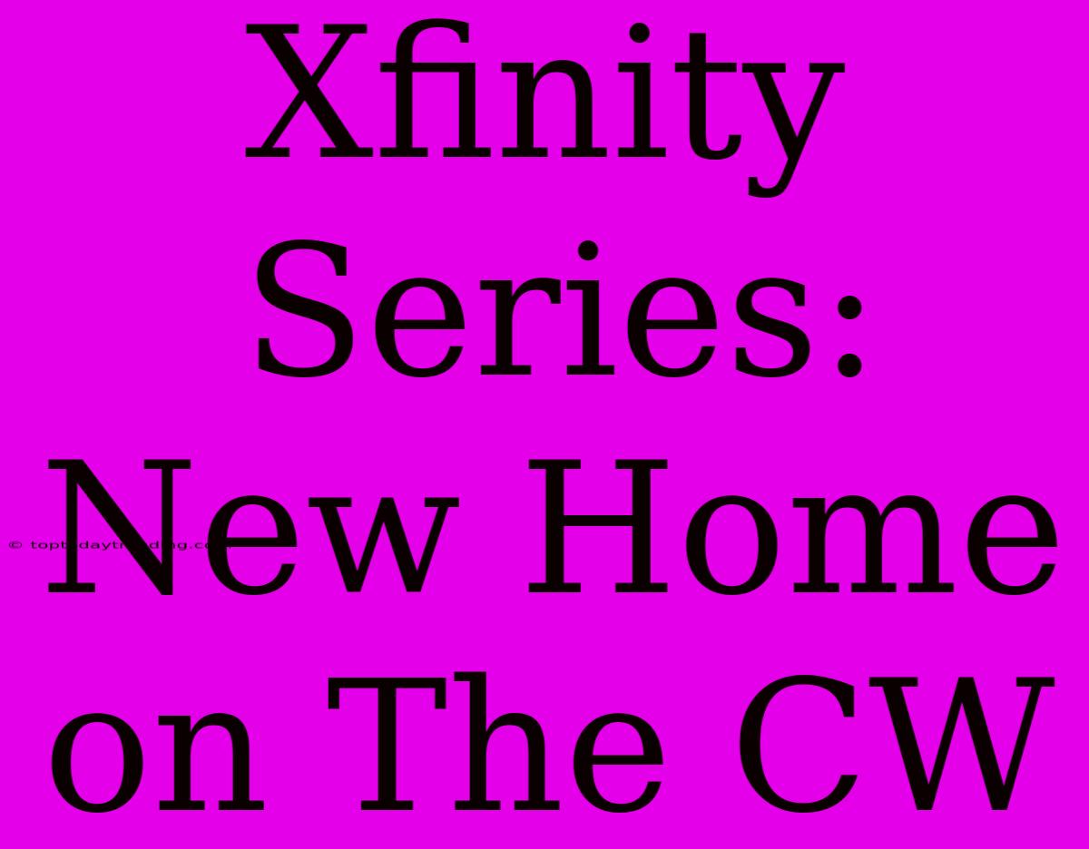 Xfinity Series: New Home On The CW