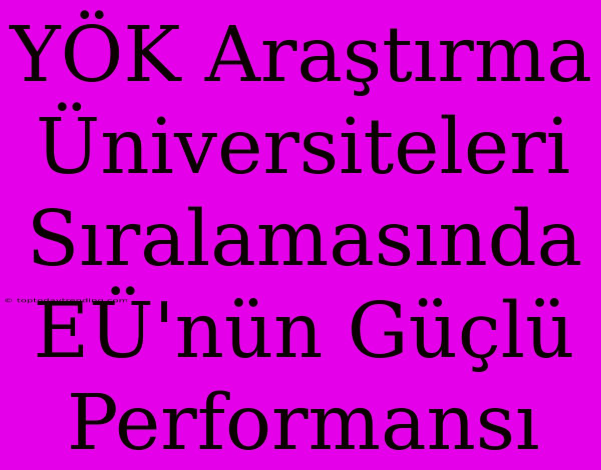 YÖK Araştırma Üniversiteleri Sıralamasında EÜ'nün Güçlü Performansı