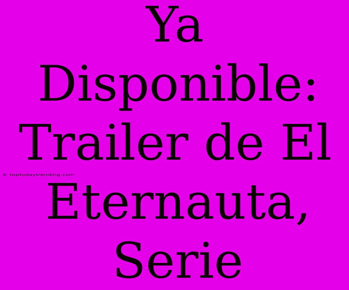 Ya Disponible: Trailer De El Eternauta, Serie