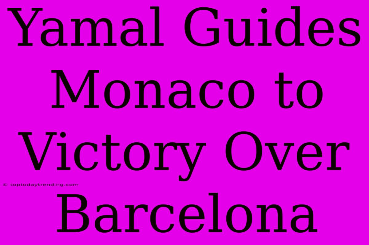 Yamal Guides Monaco To Victory Over Barcelona