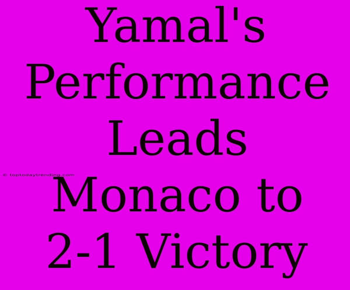 Yamal's Performance Leads Monaco To 2-1 Victory