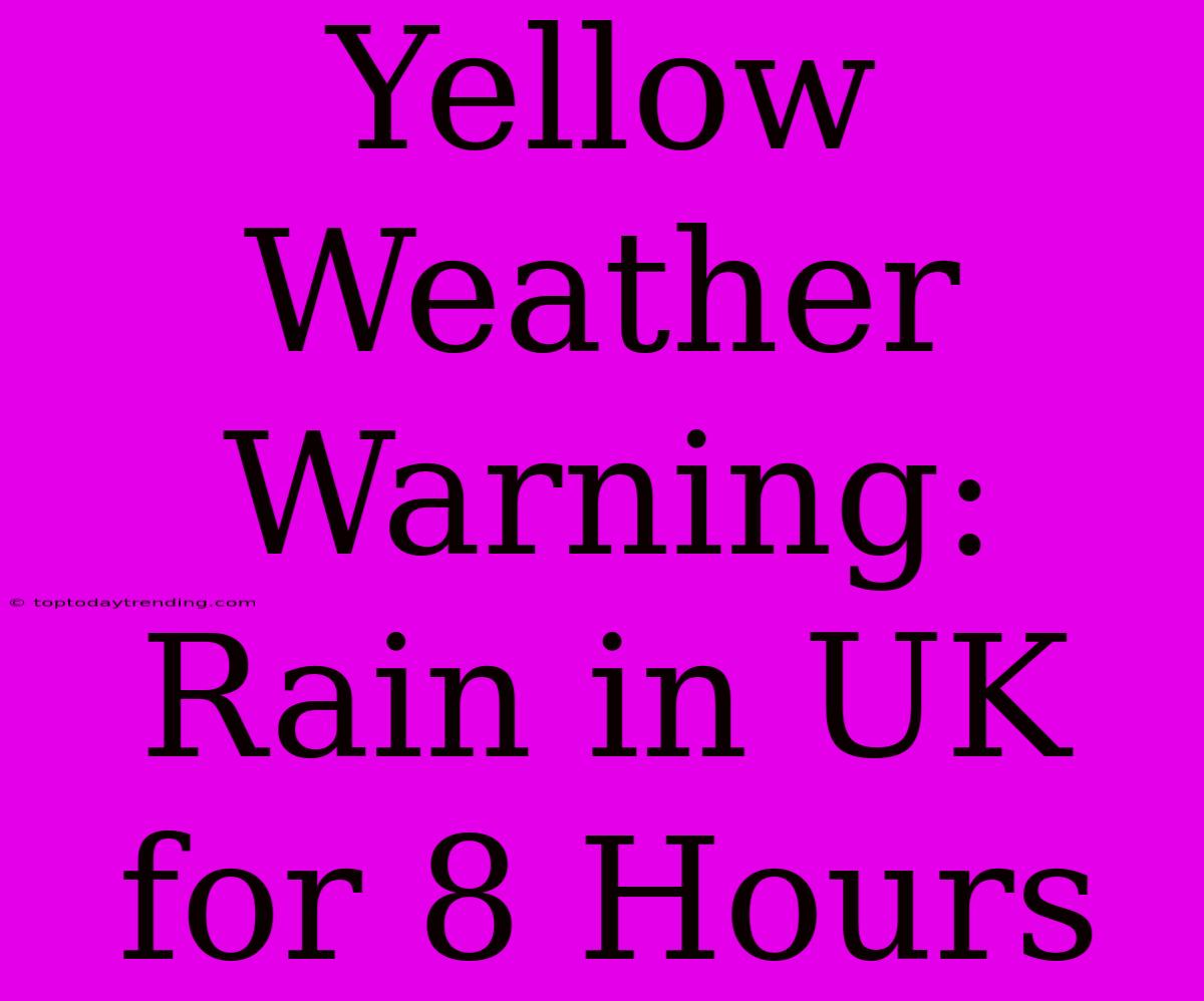 Yellow Weather Warning: Rain In UK For 8 Hours