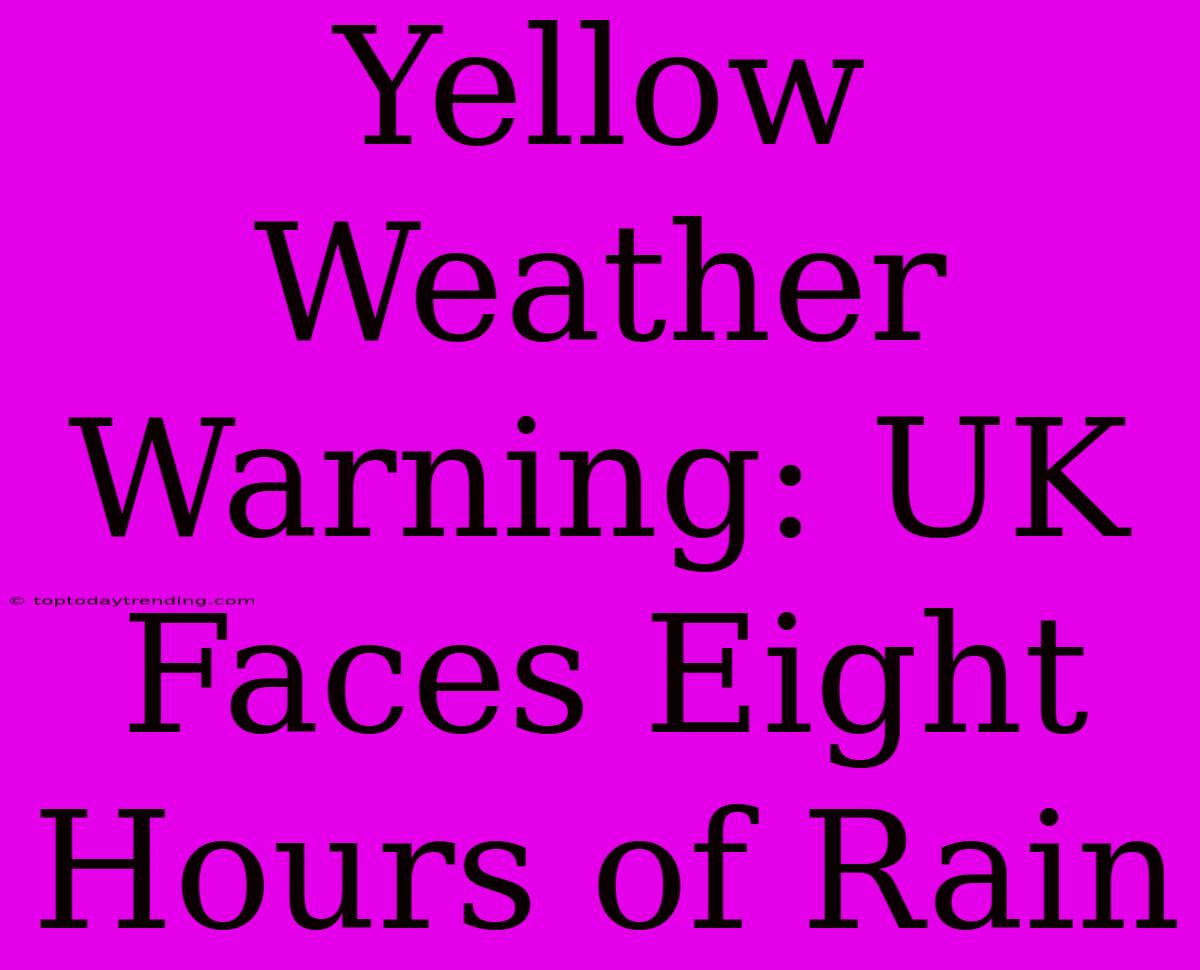 Yellow Weather Warning: UK Faces Eight Hours Of Rain