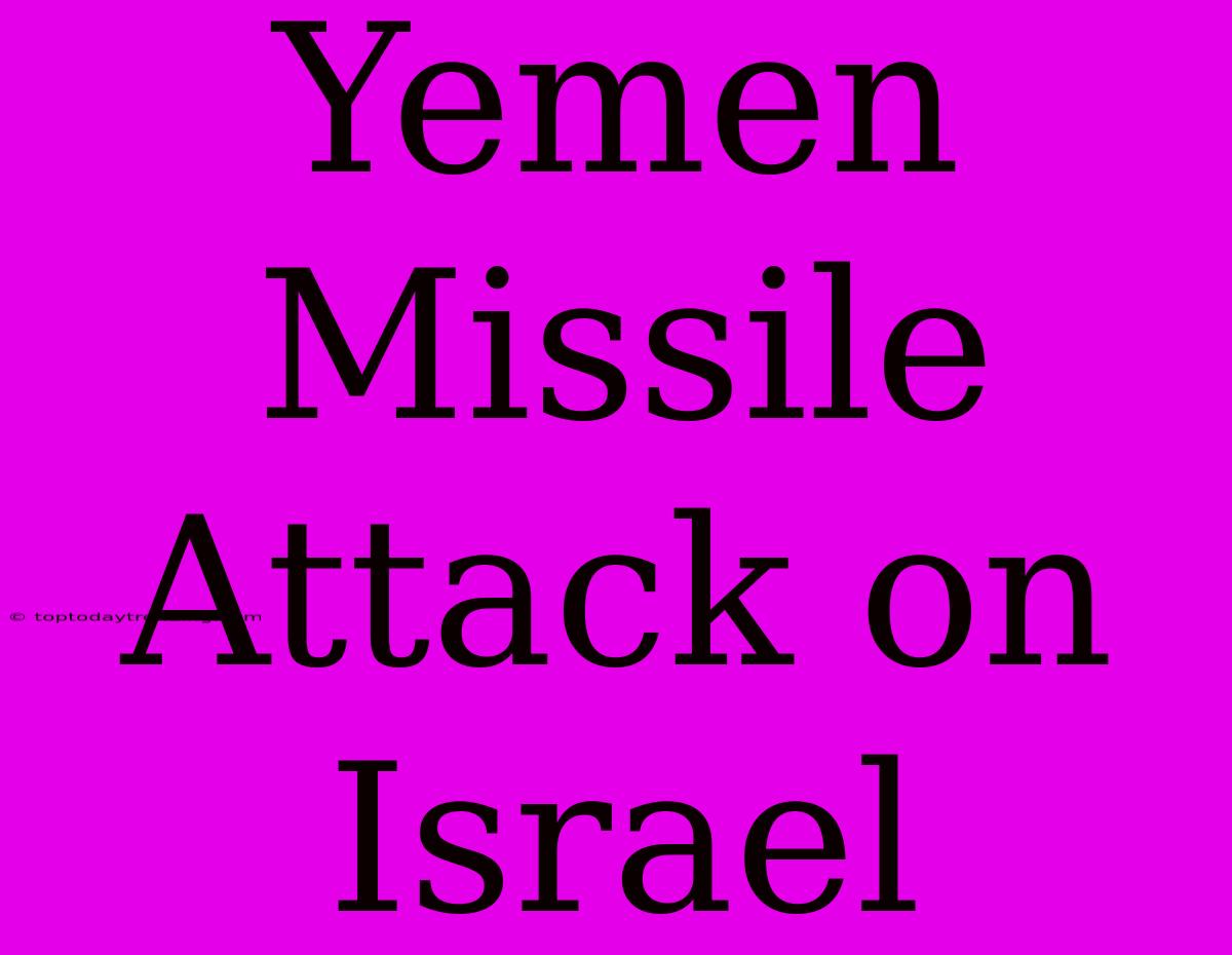 Yemen Missile Attack On Israel