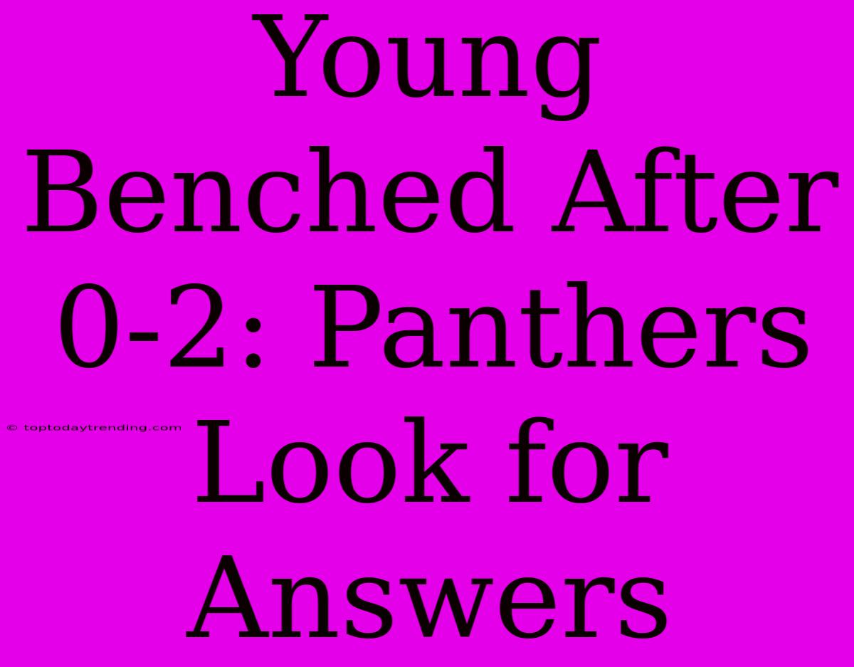 Young Benched After 0-2: Panthers Look For Answers